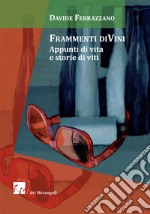 Frammenti diVini. Appunti di vita e storie di viti