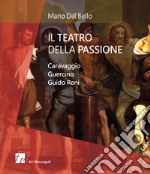 Il teatro della passione. Caravaggio Guercino Guido Reni libro