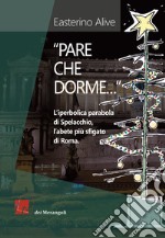 «Pare che dorme». L'iperbolica parabola di Spelacchio, l'abete più sfigato di Roma libro