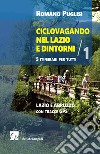 Ciclovagando nel Lazio e dintorni. 5 itinerari per tutti. Vol. 1: Lazio e Abruzzo con tracce GPS libro