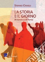 La storia e il giorno. Almanacco di Roma