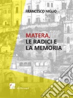 Matera. Le radici e la memoria libro