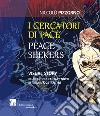 I cercatori di pace-Peace seekers. Ediz. illustrata libro