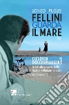 Fellini guarda il mare. Ciclovia Dolcespiaggia. In bici alla scoperta delle location felliniane nel Lazio. Vol. 1 libro