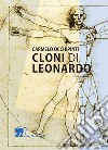 Cloni di Leonardo. Scritti su arte, umanesimo e tecnologia libro