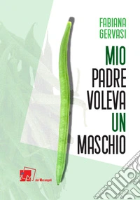 Mio padre voleva un maschio libro