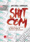 Shitcom. Commentario visuale da sfogliarsi in ambiente arieggiato libro di Bersani Andrea