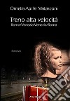 Treno alta velocità Roma/Venezia-Venezia/Roma libro di Aprile Matasconi Ornella