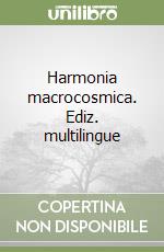 Harmonia macrocosmica. Ediz. multilingue libro