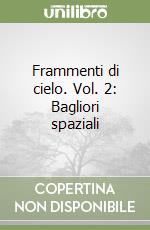 Frammenti di cielo. Vol. 2: Bagliori spaziali libro