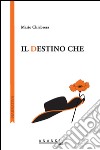 Il destino che libro di Chiabrera Mario