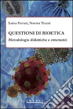 Questioni di bioetica. Metodologie didattiche e strumenti libro