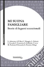 Mi suona famigliare. Storie di legami eccezionali libro