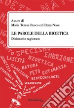 Le parole della bioetica. Dizionario ragionato libro