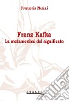 Franz Kafka. La metamorfosi del significato libro