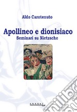 Apollineo e dionisiaco. Seminari su Nietzsche libro