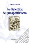 La dialettica del prospettivismo libro