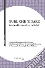 Quel che ti pare. Storie di vite oltre i cliché libro