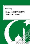 Islam in movimento. Tra riformismo e jihadismo libro