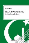 Islam in movimento. Tra riformismo e jihadismo libro di Gonzaga Paolo