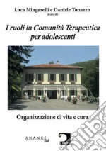 I ruoli in Comunità Terapeutica per adolescenti. Organizzazione di vita e cura libro