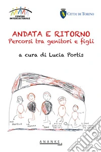 Andata e ritorno. Percorsi tra genitori e figli libro