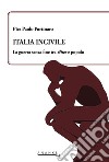 Italia incivile. La guerra senza fine tra élites e popolo libro di Portinaro Pier Paolo