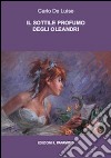 Il sottile profumo degli oleandri. Teofanie libro di De Luise Carlo