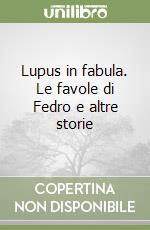 Lupus in fabula. Le favole di Fedro e altre storie