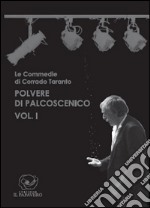 Polvere di palcoscenico. Le commedie di Corrado Taranto. Vol. 1 libro