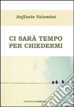 Ci sarà tempo per chiedermi