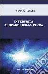 Intervista ai grandi della fisica. Le più importanti scoperte della fisica raccontate dai loro protagonisti libro di Musazzi Sergio