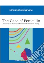 The case of penicillin. The story of antibiosis before and after Lord Florey libro