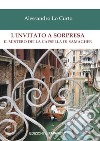 L'invitato a sorpresa. Il mistero della Capsella di Samagher libro di Lo Curto Alessandro