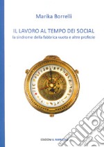 Il lavoro al tempo dei social. La sindrome della fabbrica vuota e altre profezie libro