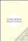 Coscienza anestetica. Ipotesi sottrattiva per un'arte relazionale. Ediz. illustrata libro