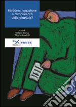 Perdono. Negazione o compimento della giustizia? libro