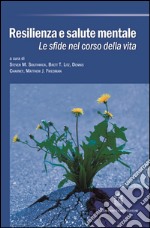 Resilienza e salute mentale. Le sfide nel corso della vita libro