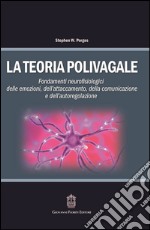 La teoria polivagale. Fondamenti neurofisiologici delle emozioni, dell'attaccamento, della comunicazione e dell'autoregolazione libro usato