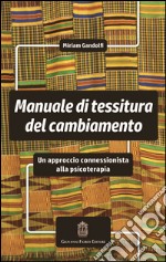 Manuale di tessitura del cambiamento. Un approccio connessionista alla psicoterapia libro