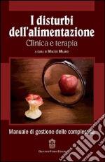 I disturbi dell'alimentazione. Clinica e terapia libro