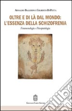 Oltre e di là dal mondo: l'essenza della schizofrenia. Fenomenologia e psicopatologia libro