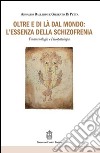 Oltre e di là dal mondo: l'essenza della schizofrenia. Fenomenologia e psicopatologia libro