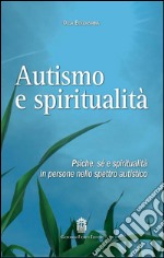 Autismo e spiritualità. Psiche, sé e spiritualità in persone nello spettro autistico