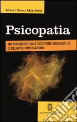 Psicopatia. Introduzione alle scoperte biologiche e implicazioni libro