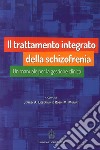 Il trattamento integrato della schizofrenia. Un manuale per la gestione clinica libro