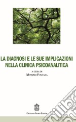 La diagnosi e le sue implicazioni nella clinica psicoanalitica libro