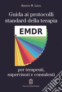 Guida ai protocolli standard della terapia EMDR per terapeuti, supervisori e consulenti libro
