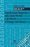 DC: 0-5. Classificazione diagnostica della salute mentale e dei disturbi di sviluppo nell'infanzia libro