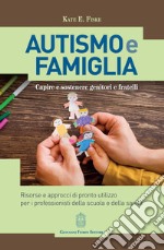 Autismo e famiglia. Capire e sostenere genitori e fratelli libro